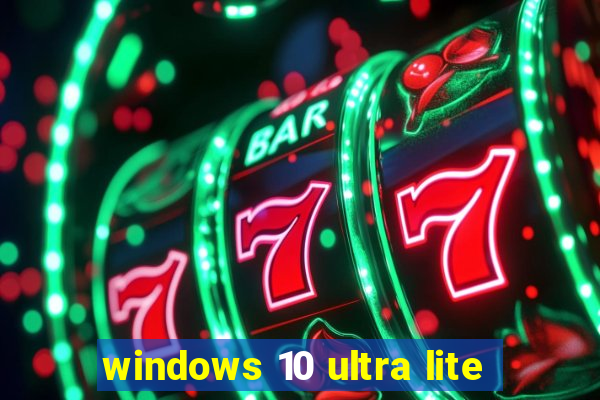 windows 10 ultra lite